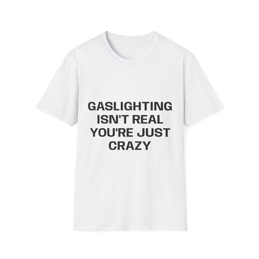 Gaslighting Isn't Real T-Shirt