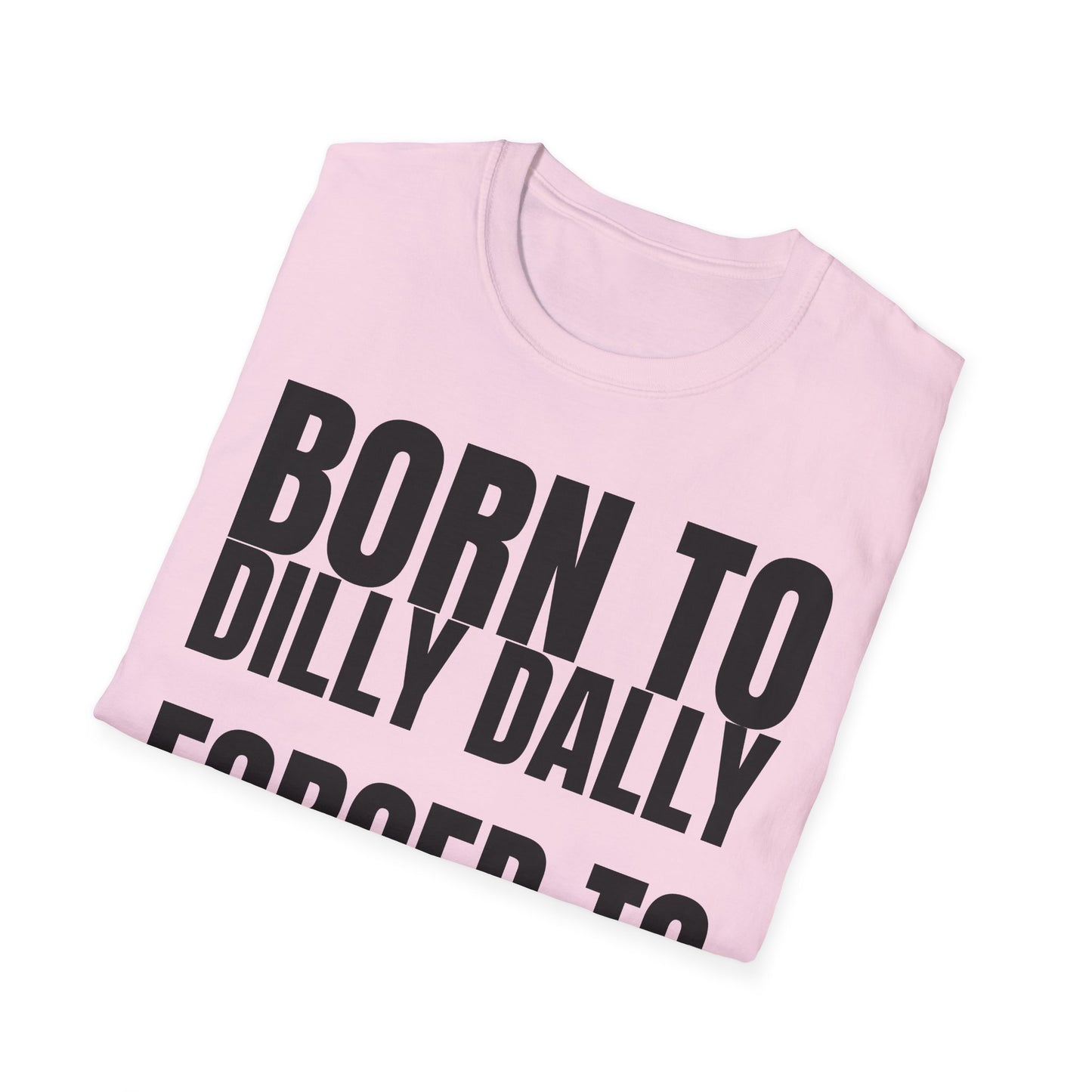 Born to Dilly Dally T-Shirt