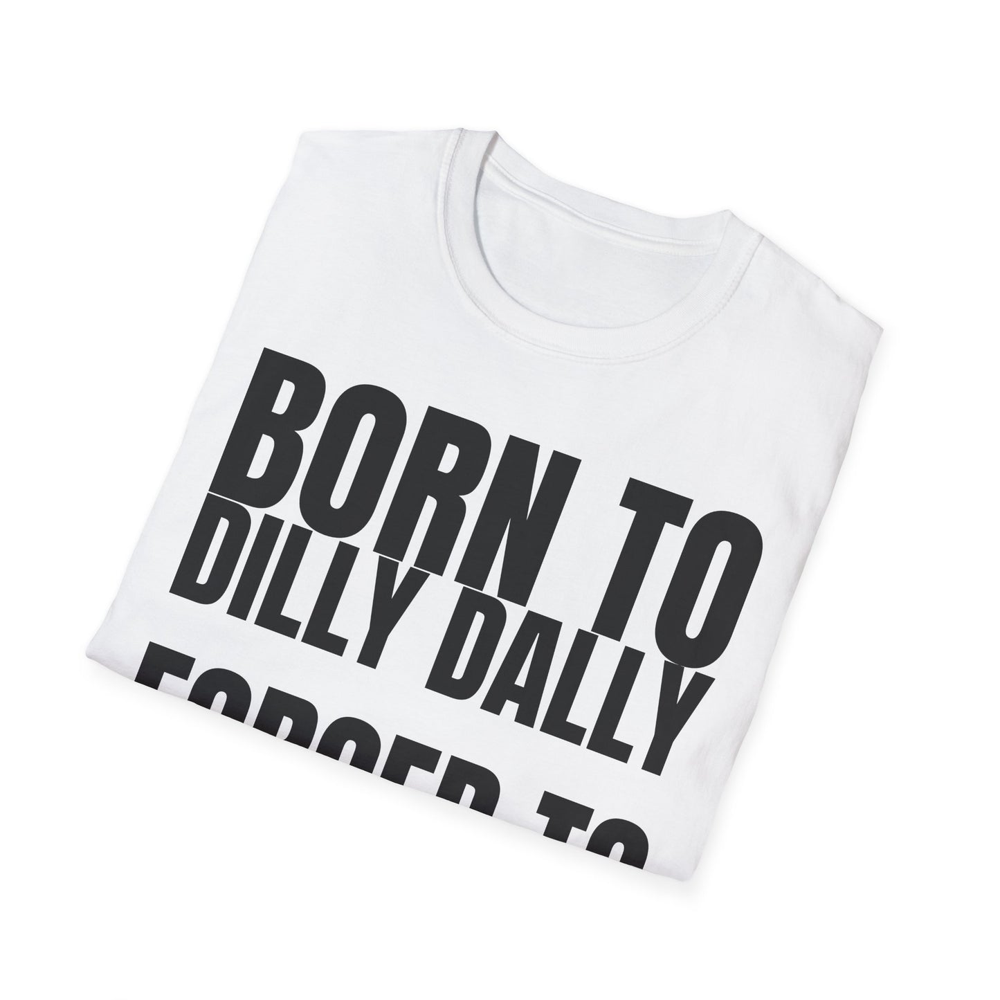 Born to Dilly Dally T-Shirt