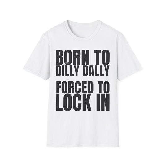 Born to Dilly Dally T-Shirt