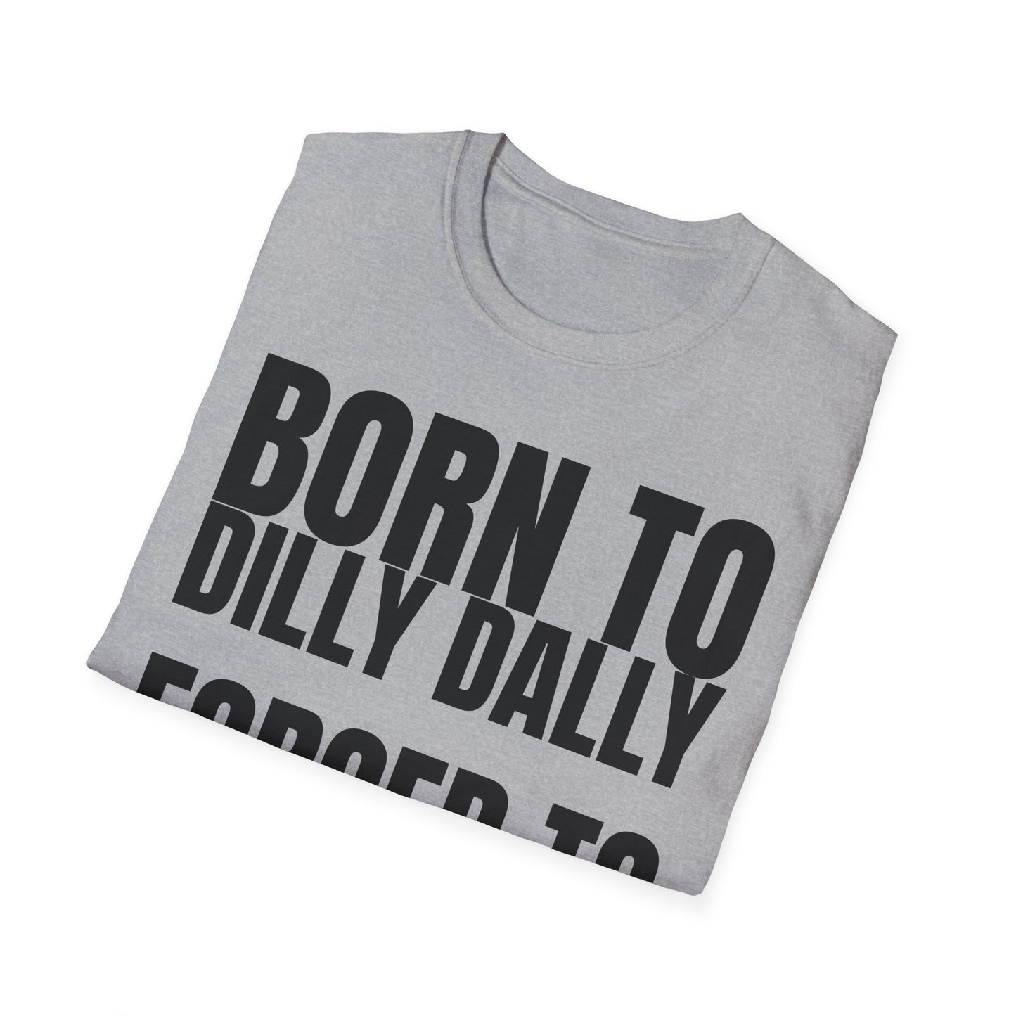 Born to Dilly Dally T-Shirt